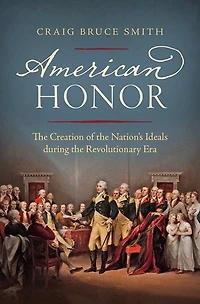American Honor: The Creation Of Nation's Ideals During Revolutionary Era