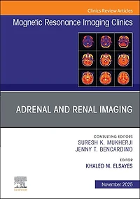 Adrenal and Renal Imaging, An Issue of Magnetic Resonance Imaging Clinics North America