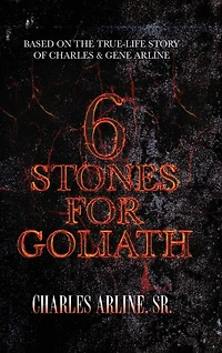 6 Stones for Goliath: Based on the Life of Charles and Gene Arline