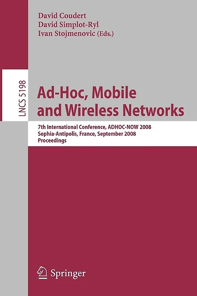 Ad-hoc, Mobile and Wireless Networks: 7th International Conference, ADHOC-NOW 2008, Sophia Antipolis, France, September 10-12, 2008, Proceedings