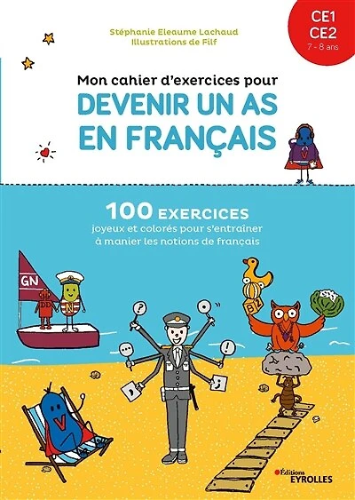 Mon cahier d'exercices pour devenir un as en français, CE1, CE2, 7-8 ans: 100 exercices joyeux et colorés pour s'entraîner à manier les notions de français