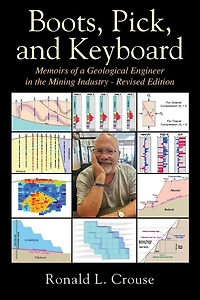 Boots, Pick, and Keyboard: Memoirs of a Geological Engineer in the Mining Industry - Revised Edition