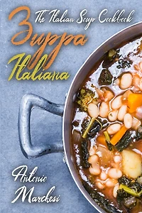 Zuppa Italiana: The Italian Soup Cookbook