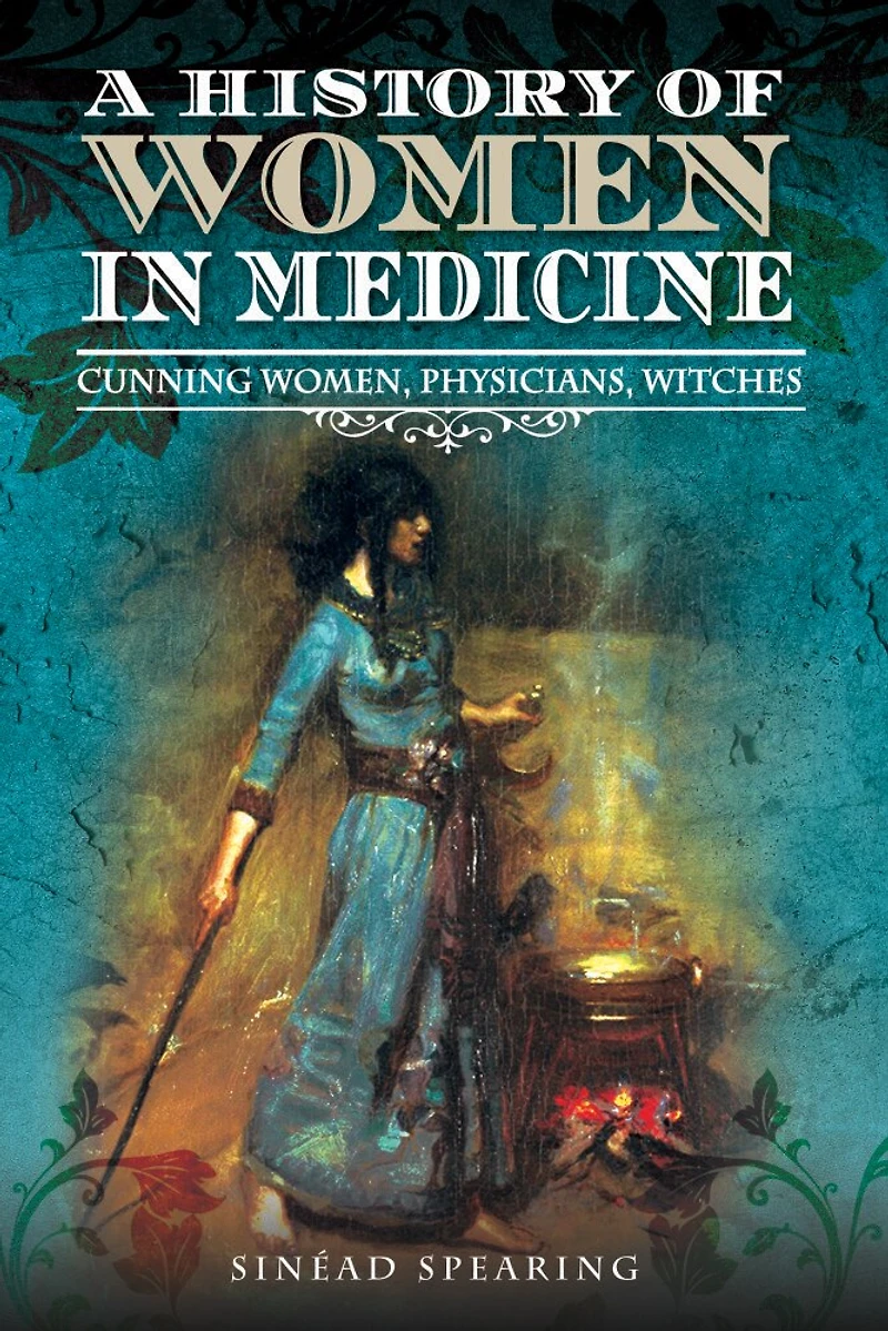 A History of Women Medicine: Cunning Women, Physicians, Witches