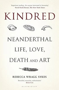 Kindred: Neanderthal Life, Love, Death And Art