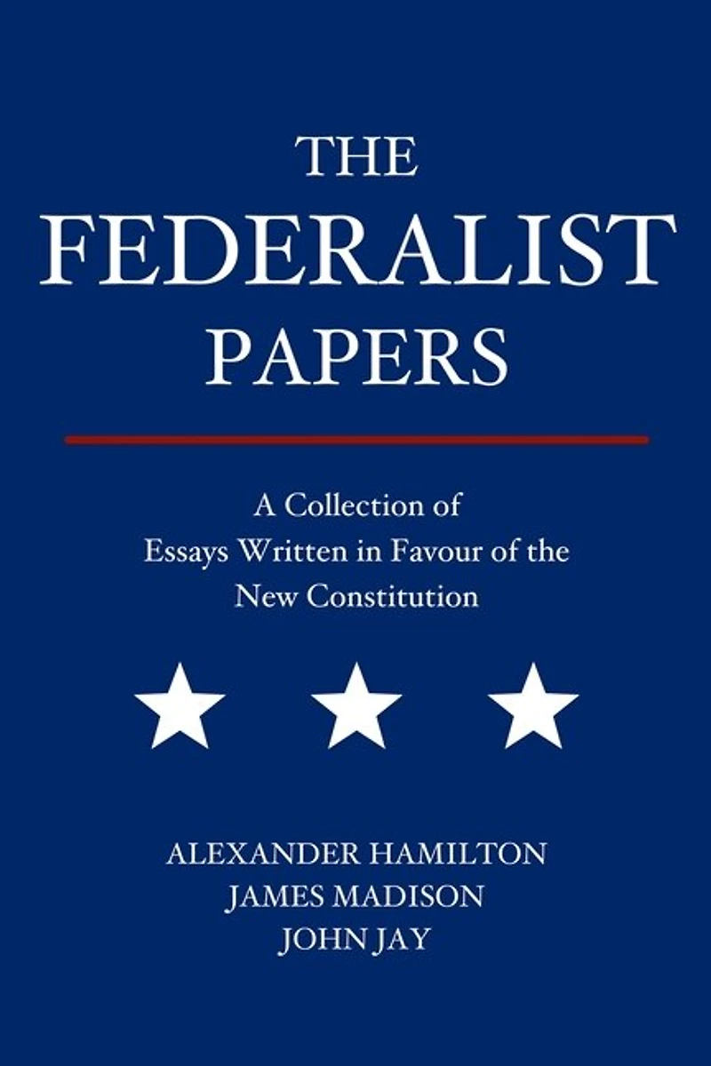 The Federalist Papers: A Collection of Essays Written in Favour of the New Constitution