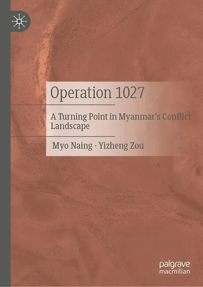 Operation 1027: A Turning Point Myanmar's Conflict Landscape