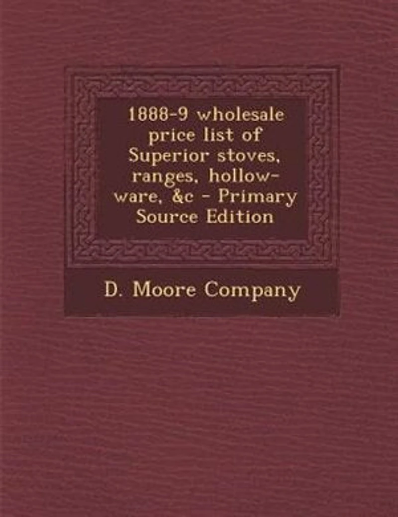 1888-9 Wholesale Price List of Superior Stoves, Ranges, Hollow-ware, &c