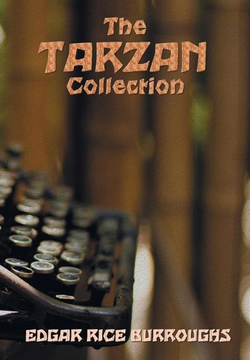 The Tarzan Collection (complete and unabridged) including: Tarzan of the Apes, The Return of Tarzan, The Beasts of Tarzan, The Son of Tarzan, Tarzan and the J