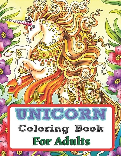 Unicorn Coloring Book For Adults: 50 Beautiful Unicorn Designs for Stress Relief and Relaxation (Adult Coloring Books)