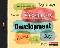 A Teacher's Guide to Vocabulary Development Across the Day: The Classroom Essentials Series