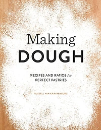 Making Dough: Recipes And Ratios For Perfect Pastries