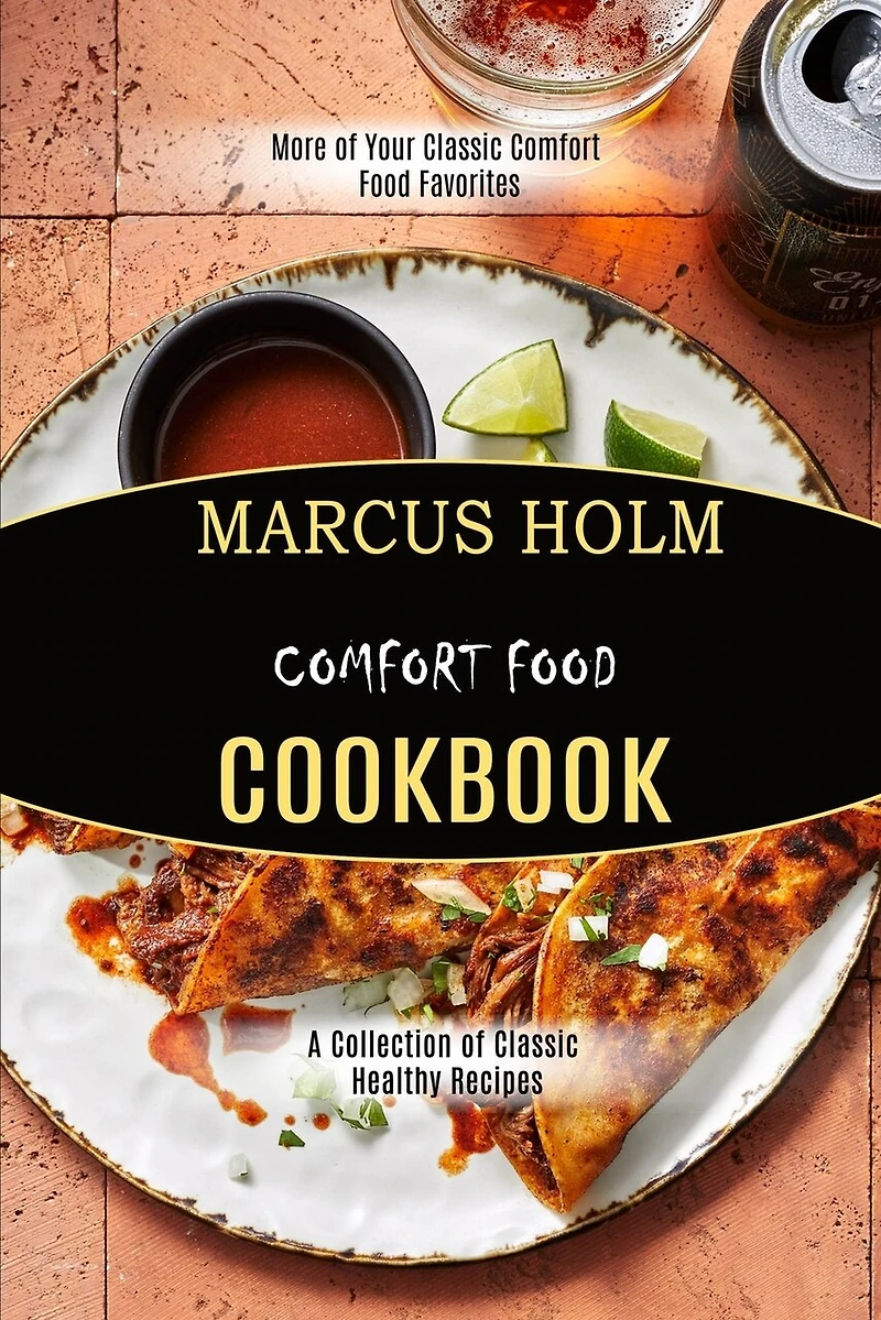 Comfort Food Cookbook: More Of Your Classic Comfort Food Favorites (a Collection Of Classic Healthy Recipes)