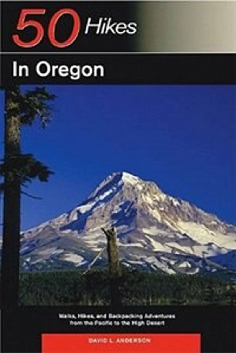 50 Hikes In Oregon: Walks Hikes And Backpacking Adventures From The Pacific To High