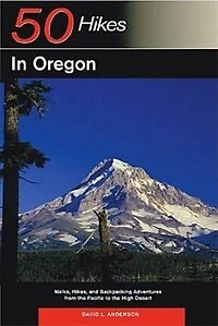 50 Hikes In Oregon: Walks Hikes And Backpacking Adventures From The Pacific To High