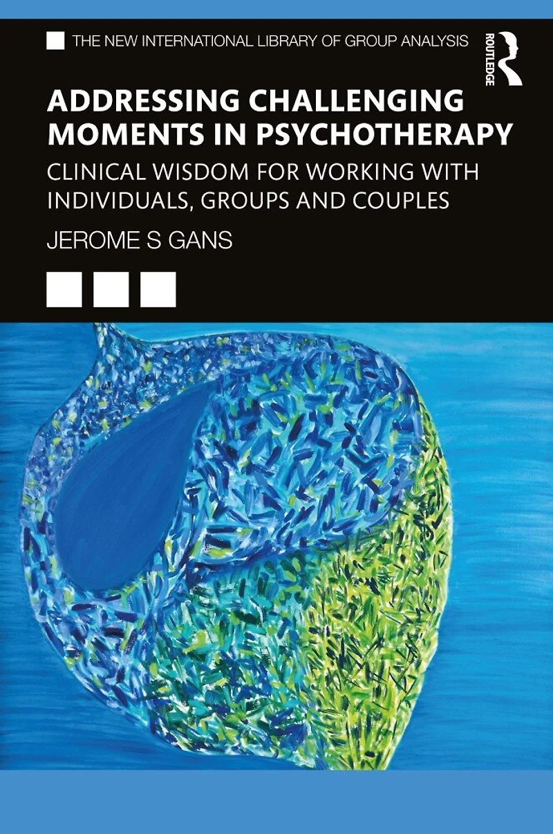 Addressing Challenging Moments Psychotherapy: Clinical Wisdom For Working With Individuals, Groups And Couples