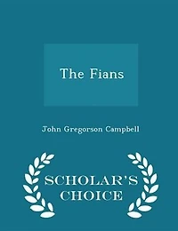 The Fians: Or Stories, Poems,& Traditions of Fionn and His Warrior Band (Classic Reprint)
