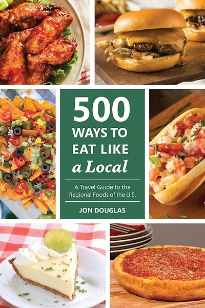 500 Ways to Eat Like a Local: A travel guide to the regional foods of the U.S