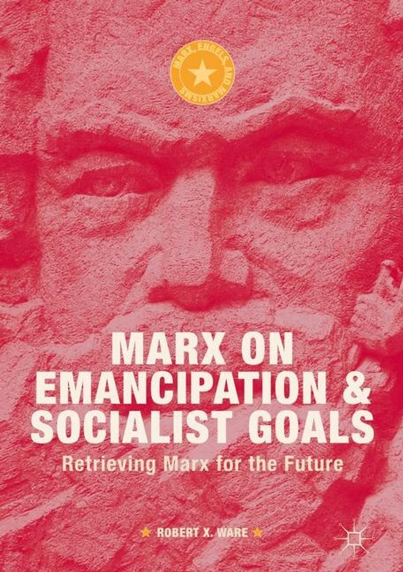 Marx on Emancipation and Socialist Goals: Retrieving for the Future