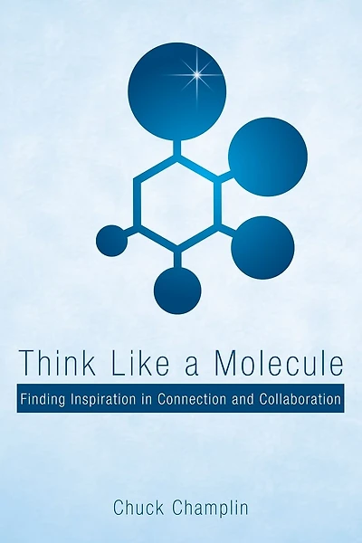 Think Like a Molecule: Finding Inspiration Connection and Collaboration