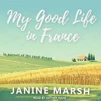 My Good Life France: Pursuit of the Rural Dream
