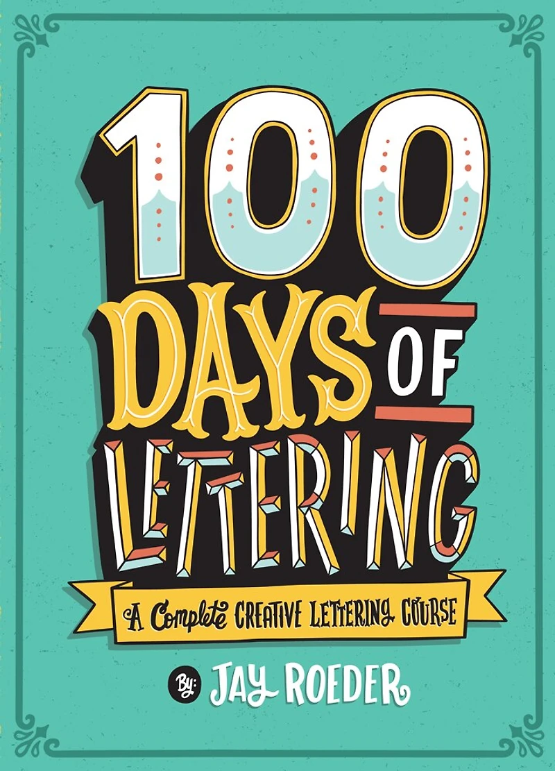 100 Days Of Lettering: A Complete Creative Lettering Course