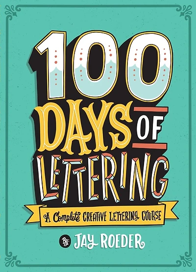 100 Days Of Lettering: A Complete Creative Lettering Course