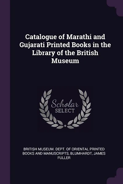 Catalogue of Marathi and Gujarati Printed Books in the Library of the British Museum