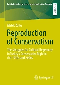 Reproduction of Conservatism: the Struggles for Cultural Hegemony Turkey's Conservative Right 1950s and 2000s