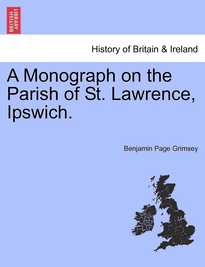 A Monograph On The Parish Of St. Lawrence, Ipswich