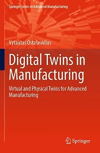 Digital Twins in Manufacturing: Virtual and Physical Twins for Advanced Manufacturing