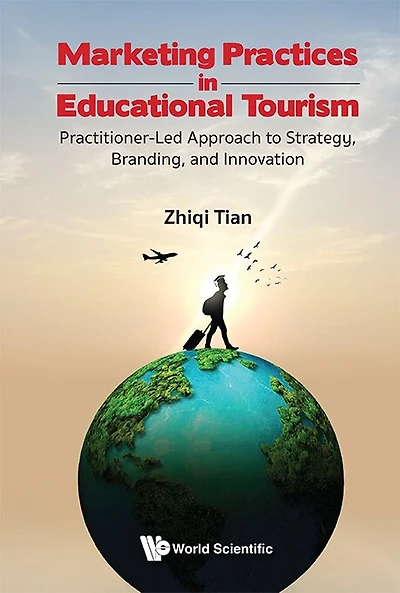 Marketing Practices In Educational Tourism: Practitioner-led Approach To Strategy, Branding, And Innovation