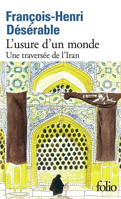 L'USURE D'UN MONDE: une traversée de l'Iran