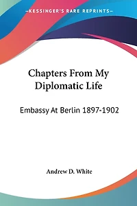 Chapters From My Diplomatic Life: Embassy At Berlin 1897-1902