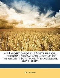 An Exposition of the Mysteries: Or, Religious Dogmas and Customs