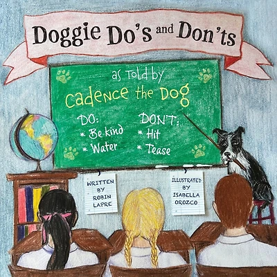 Doggie Do's and Don'ts as Told by Cadence the Dog