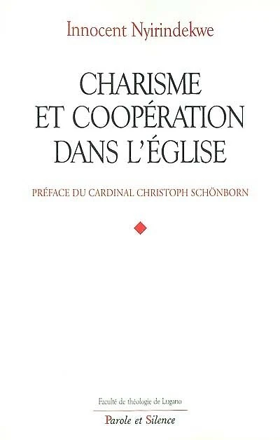 Charisme et coopération dans l'Eglise : profils théologiques et juridiques des rapports entre les mouvements ecclésiaux et les communautés institutionnelles