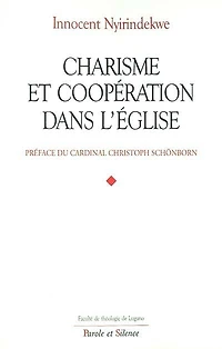 Charisme et coopération dans l'Eglise : profils théologiques et juridiques des rapports entre les mouvements ecclésiaux et les communautés institutionnelles