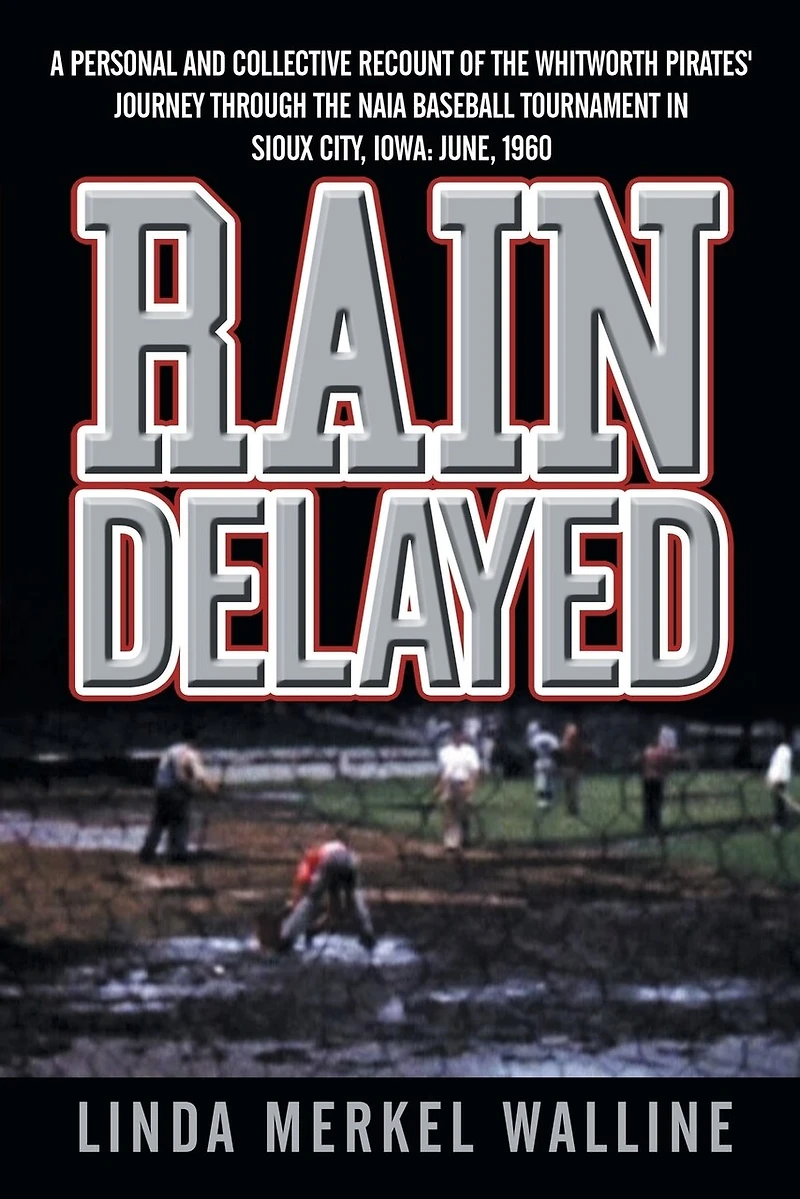 Rain Delayed: A Personal and Collective Recount of the Whitworth Pirates' Journey Through Naia Baseball Tournament Sioux City