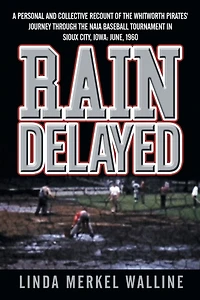 Rain Delayed: A Personal and Collective Recount of the Whitworth Pirates' Journey Through Naia Baseball Tournament Sioux City
