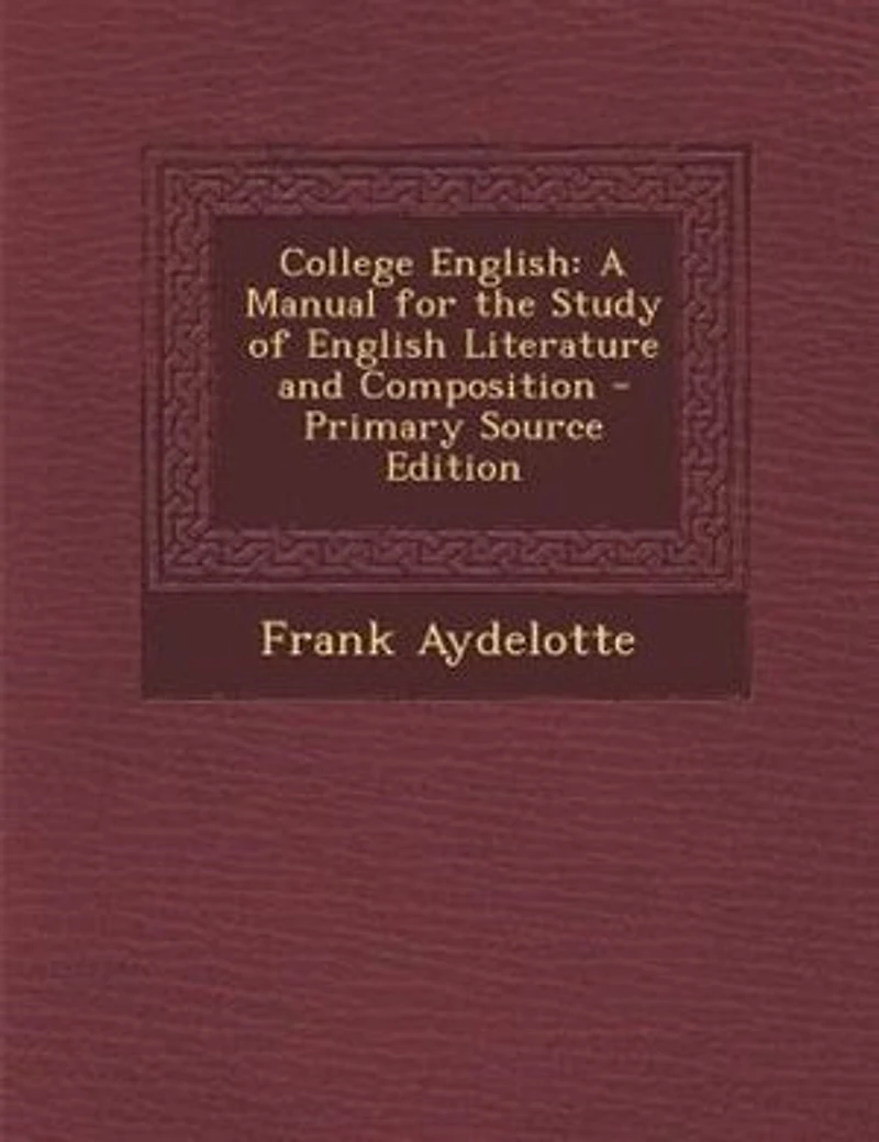 College English: A Manual for the Study of English Literature and Composition (Classic Reprint)