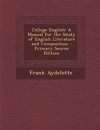 College English: A Manual for the Study of English Literature and Composition (Classic Reprint)