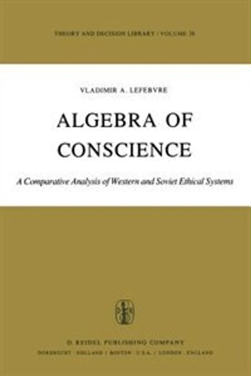 Algebra Of Conscience: A Comparative Analysis Western And Soviet Ethical Systems