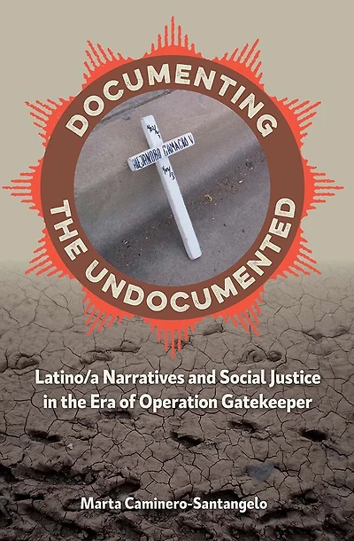 Documenting the Undocumented: Latino/a Narratives and Social Justice Era of Operation Gatekeeper
