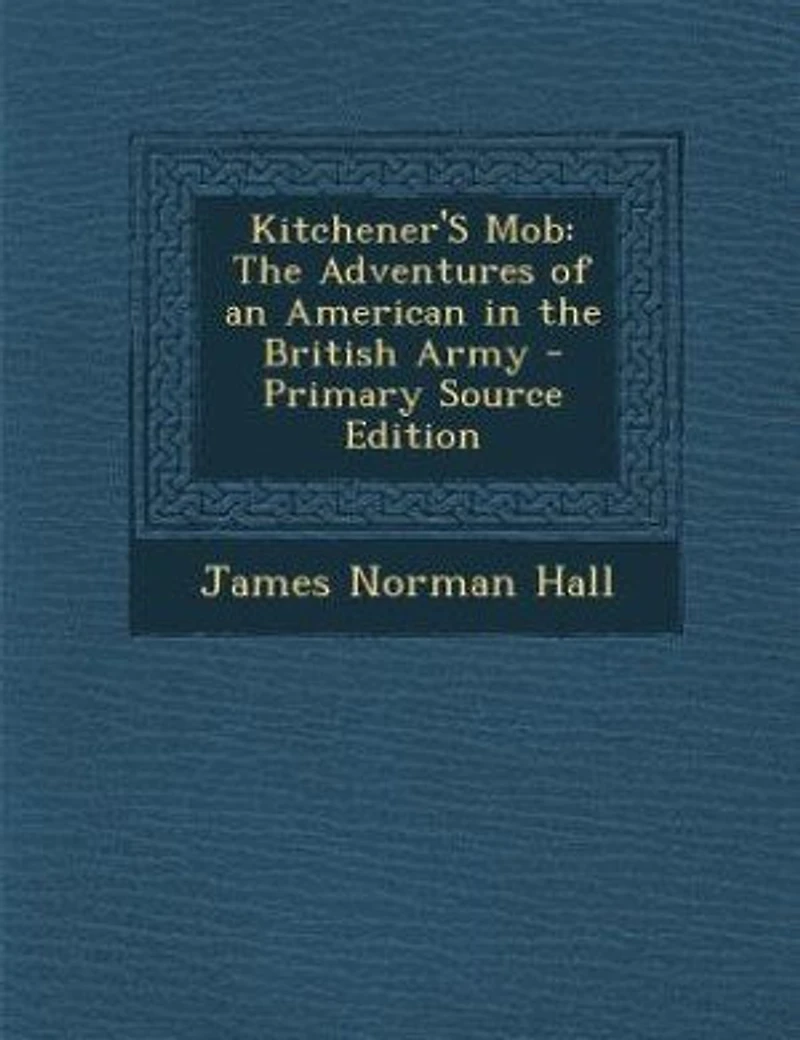 Kitchener'S Mob: The Adventures of an American in the British Army - Primary Source Edition