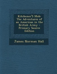 Kitchener'S Mob: The Adventures of an American in the British Army - Primary Source Edition