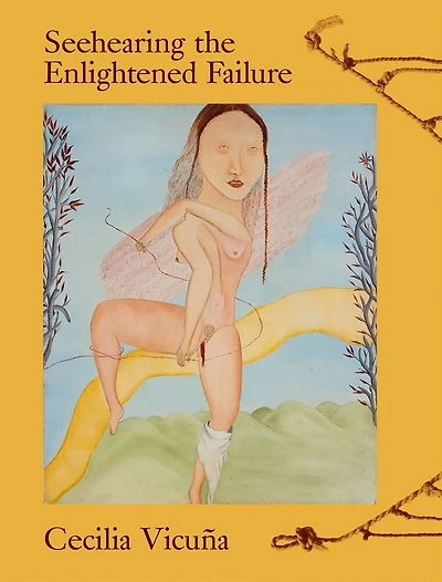 Cecilia Vicuña: Seehearing The Enlightened Failure