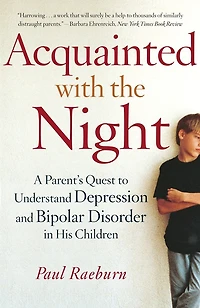 Acquainted with the Night: A Parent's Quest to Understand Depression and Bipolar Disorder His Children