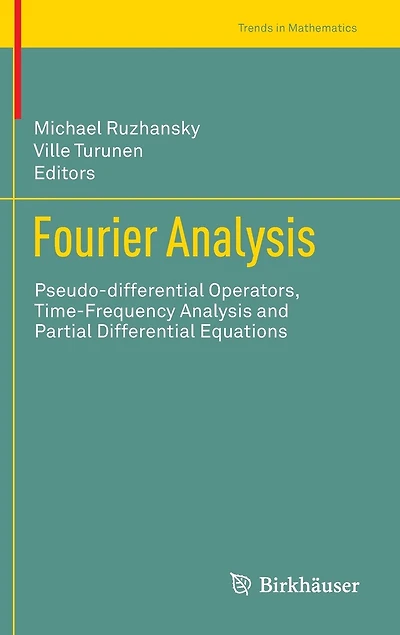 Fourier Analysis: Pseudo-differential Operators, Time-frequency Analysis And Partial Differential Equations