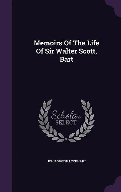 Memoirs Of The Life Of Sir Walter Scott